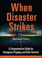 When Disaster Strikes: A Comprehensive Guide For Emergency Planning And Crisis Survival