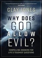 Why Does God Allow Evil?: Compelling Answers For Lifes Toughest Questions
