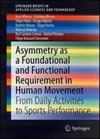 Asymmetry As A Foundational And Functional Requirement In Human Movement: From Daily Activities To Sports Performance (Springerbriefs In Applied Sciences And Technology)