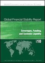 Global Financial Stability Report, October 2010: Sovereigns, Funding, And Systemic Liquidity (World Economic And Financial Surveys)