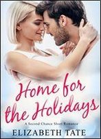 Home For The Holidays: A Clean Second Chance Short Romance