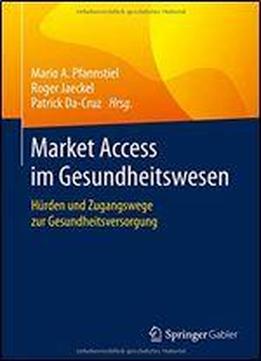 Market Access Im Gesundheitswesen: Hrden Und Zugangswege Zur Gesundheitsversorgung