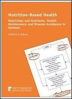 Nutrition-Based Health: Nutricines And Nutrients, Health Maintenance And Disease Avoidance In Animals