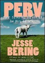 Perv: The Sexual Deviant In All Of Us
