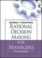 Rational Decision Making For Managers: An Introduction