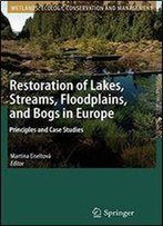 Restoration Of Lakes, Streams, Floodplains, And Bogs In Europe: Principles And Case Studies
