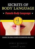 Secrets Of Body Language - Female Body Language. Learn To Tell If She's Interested Or Not!