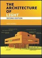 The Architecture Of Light - Architectural Lighting Design Concepts And Techniques: A Textbook Of Procedures And Practices For The Architect, Interior Designer And Lighting Designer