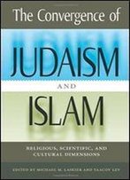 The Convergence Of Judaism And Islam: Religious, Scientific, And Cultural Dimensions