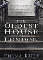The Oldest House In London: London Through The Eyes Of Its Oldest House