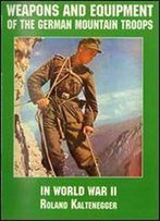 Weapons And Equipment Of The German Mountain Troops In World War Ii (Schiffer Military/Aviation History)