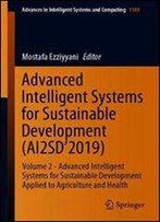 Advanced Intelligent Systems For Sustainable Development (Ai2sd2019): Volume 2 - Advanced Intelligent Systems For Sustainable Development Applied To Agriculture And Health