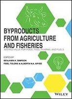 Byproducts From Agriculture And Fisheries: Adding Value For Food, Feed, Pharma And Fuels