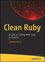 Clean Ruby: A Guide To Crafting Better Code For Rubyists