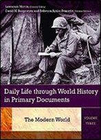 Daily Life Through World History In Primary Documents: Volume 3, The Modern World