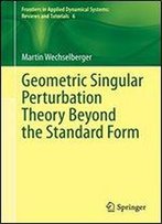 Geometric Singular Perturbation Theory Beyond The Standard Form