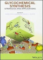Glycochemical Synthesis: Strategies And Applications