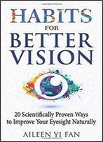 Habits For Better Vision: 20 Scientifically Proven Ways To Improve Your Eyesight Naturally