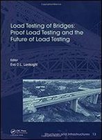 Load Testing Of Bridges: Proof Load Testing And The Future Of Load Testing