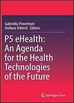 P5 Ehealth: An Agenda For The Health Technologies Of The Future