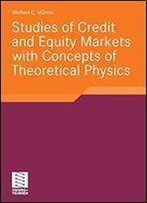 Studies Of Credit And Equity Markets With Concepts Of Theoretical Physics