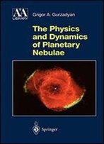 The Physics And Dynamics Of Planetary Nebulae