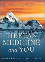 Tibetan Medicine And You: A Path To Wellbeing, Better Health, And Joy