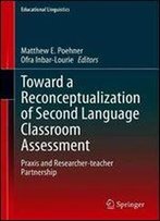 Toward A Reconceptualization Of Second Language Classroom Assessment: Praxis And Researcher-Teacher Partnership