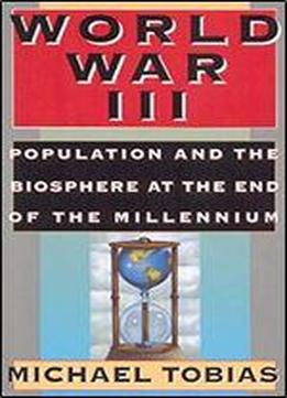 World War Iii: Population And The Biosphere At The End Of The Millennium