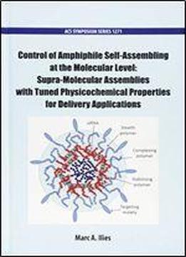Control Of Amphiphile Self-assembling At The Molecular Level: Supra-molecular Assemblies With Tuned Physicochemical Properties For Delivery Applications