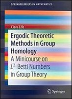 Ergodic Theoretic Methods In Group Homology: A Minicourse On L2-Betti Numbers In Group Theory (Springerbriefs In Mathematics)