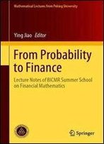 From Probability To Finance: Lecture Notes Of Bicmr Summer School On Financial Mathematics