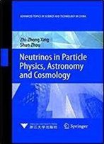 Neutrinos In Particle Physics, Astronomy And Cosmology (Advanced Topics In Science And Technology In China)