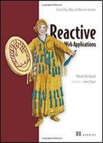 Reactive Web Applications: With Scala, Play, Akka, And Reactive Streams