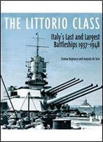 The Littorio Class: Italy's Last And Largest Battleships