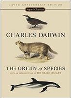The Origin Of Species: By Means Of Natural Selection Of The Preservation Of Favoured Races In The Struggle For Life