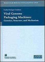 Viral Genome Packaging: Genetics, Structure, And Mechanism (Molecular Biology Intelligence Unit)