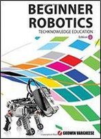 Beginner Robotics: Robotic Mechanics - With Lego Mindstorms: Volume 2 (In School Robotics)