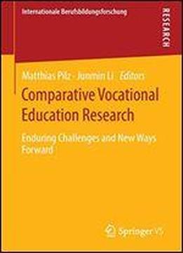 Comparative Vocational Education Research: Enduring Challenges And New Ways Forward (internationale Berufsbildungsforschung)