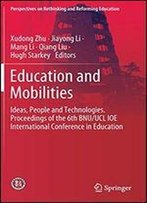 Education And Mobilities: Ideas, People And Technologies. Proceedings Of The 6th Bnu/Ucl Ioe International Conference In Education