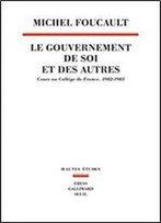 Le Gouvernement De Soi Et Des Autres: Cours Au Collge De France (1982-1983)