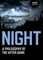 Night: A Philosophy Of The After-Dark