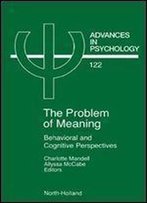 Problem Of Meaning Behavioural And Cognitive Perspectives: Behavioral And Cognitive Perspectives (Advances In Psychology)