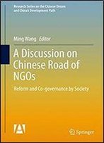 A Discussion On Chinese Road Of Ngos: Reform And Co-Governance By Society (Research Series On The Chinese Dream And China's Development Path)
