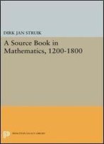 A Source Book In Mathematics, 1200-1800 (Princeton Legacy Library)