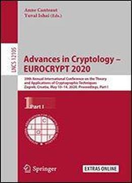 Advances In Cryptology Eurocrypt 2020: 39th Annual International Conference On The Theory And Applications Of Cryptographic Techniques, Zagreb, ... Part I (lecture Notes In Computer Science)
