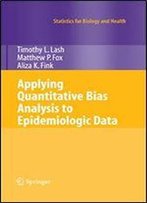 Applying Quantitative Bias Analysis To Epidemiologic Data (Statistics For Biology And Health)