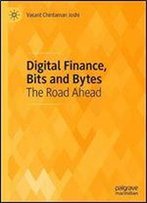 Digital Finance, Bits And Bytes: The Road Ahead
