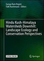 Hindu Kush-Himalaya Watersheds Downhill: Landscape Ecology And Conservation Perspectives