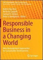 Responsible Business In A Changing World: New Management Approaches For Sustainable Development